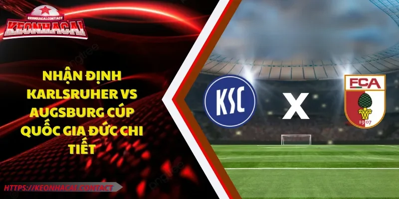 nhận định Karlsruher vs Augsburg