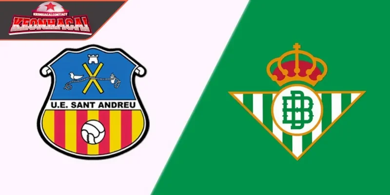 Nhận định Sant Andreu vs Real Betis tổng quát