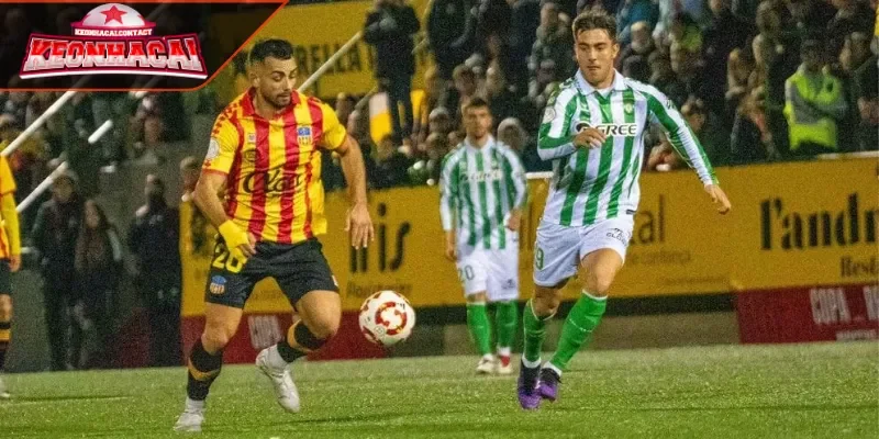 Phân tích phong độ của 2 đội bóng Sant Andreu vs Real Betis