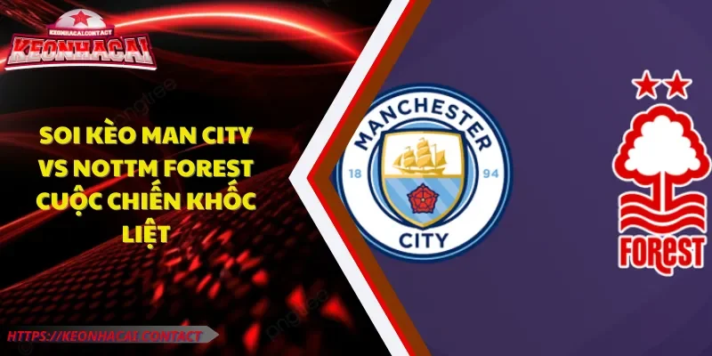 Soi kèo Man City vs Nottm Forest