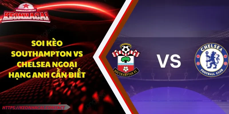 soi kèo Southampton vs Chelsea