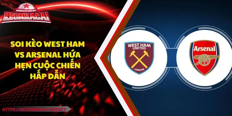 soi kèo West Ham vs Arsenal